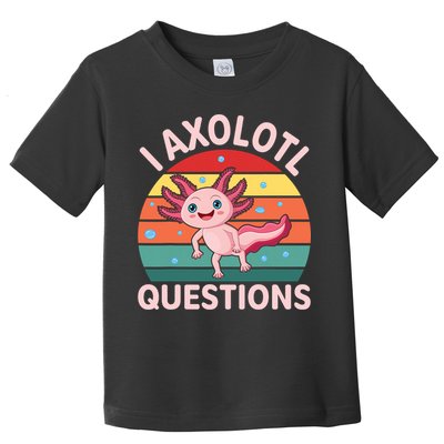 I Axolotl Questions Cute Axolotl Toddler T-Shirt