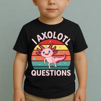 I Axolotl Questions Cute Axolotl Toddler T-Shirt
