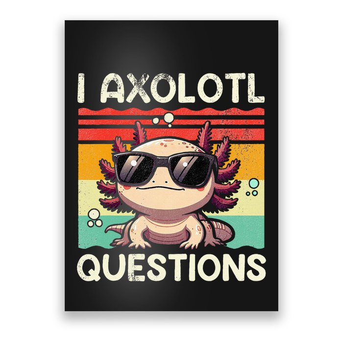 I Axolotl Questions Poster