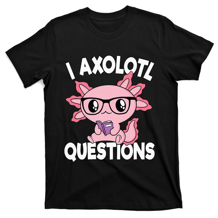 I Axolotl Questions Mexican Salamander Pink Axolotl T-Shirt