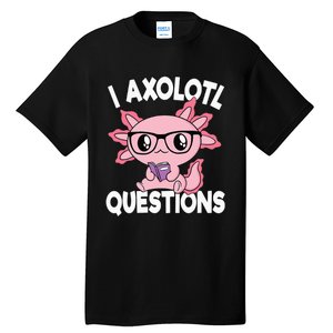 I Axolotl Questions Mexican Salamander Pink Axolotl Tall T-Shirt