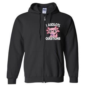 I Axolotl Questions Mexican Salamander Pink Axolotl Full Zip Hoodie