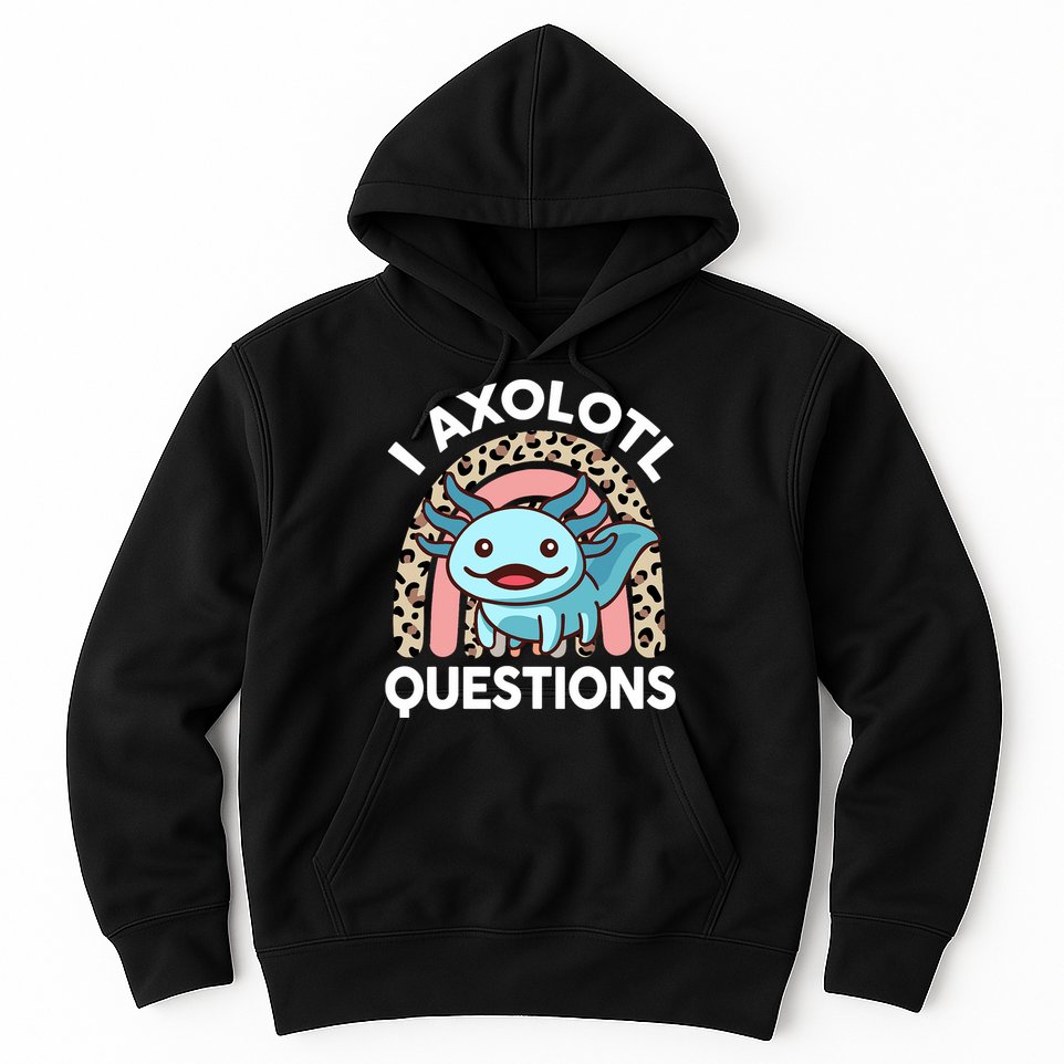  I Axolotl Questions Girl Women Cute Axolotl  Hoodie