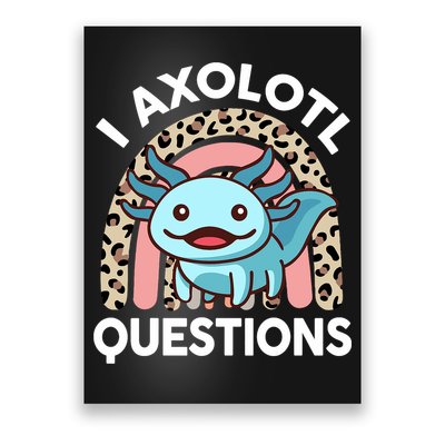  I Axolotl Questions Girl Women Cute Axolotl  Poster