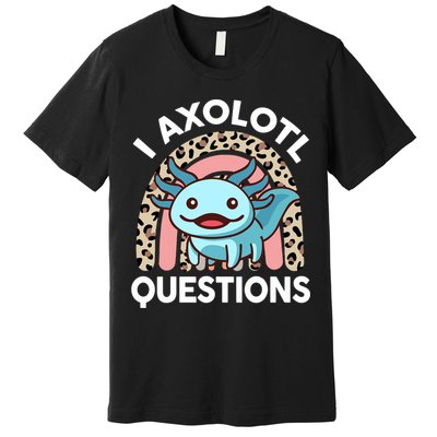  I Axolotl Questions Girl Women Cute Axolotl  Premium T-Shirt