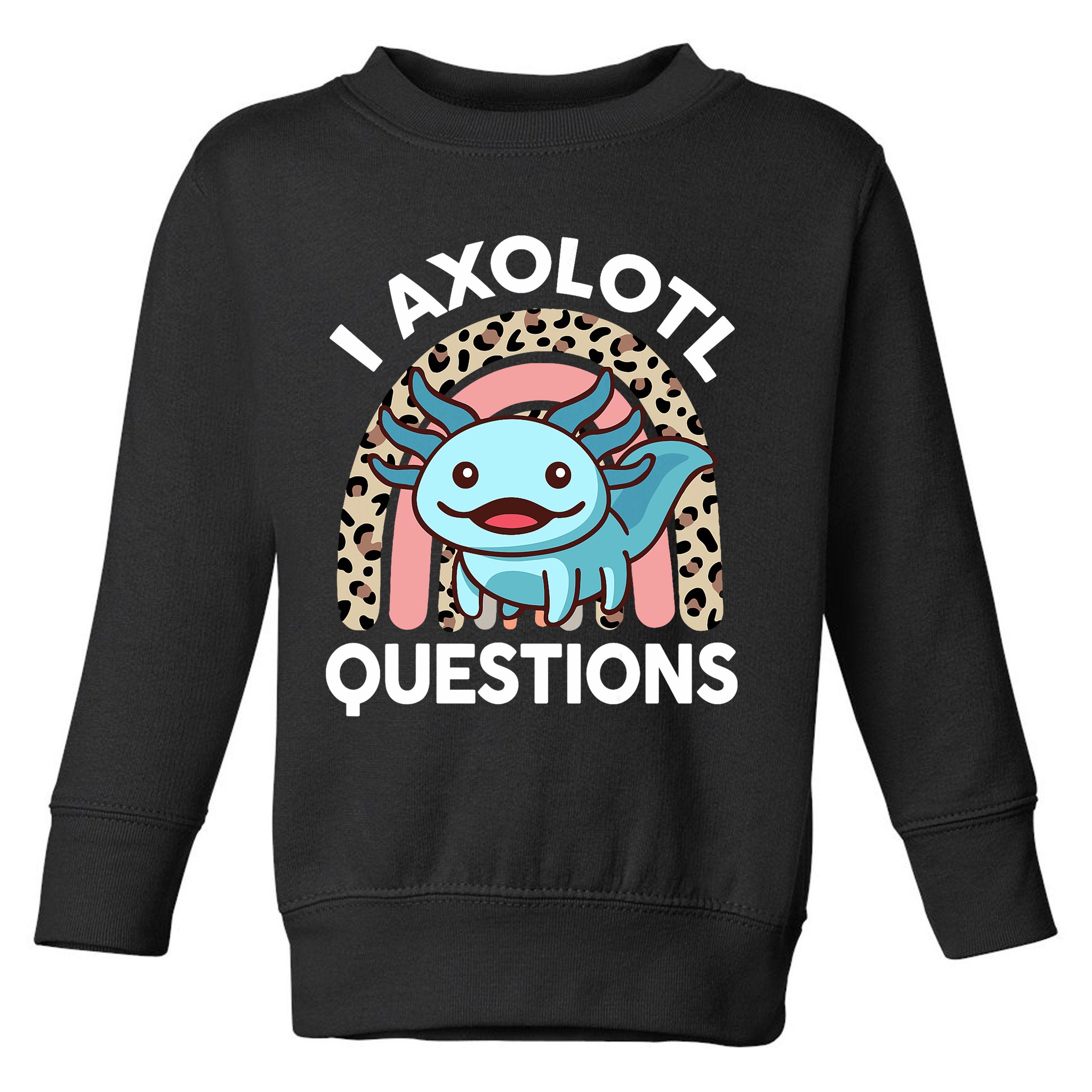  I Axolotl Questions Girl Women Cute Axolotl  Toddler Sweatshirt