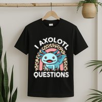 I Axolotl Questions T-Shirt