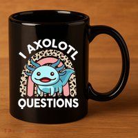 I Axolotl Questions 11oz C Handle Ceramic Mug