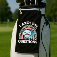 I Axolotl Questions Golf Towel
