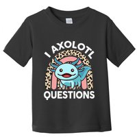 I Axolotl Questions Toddler T-Shirt