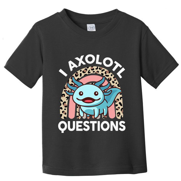 I Axolotl Questions Toddler T-Shirt