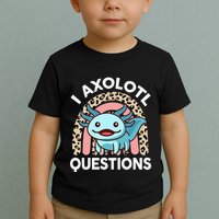 I Axolotl Questions Toddler T-Shirt