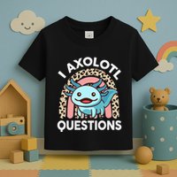 I Axolotl Questions Toddler T-Shirt