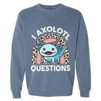 I Axolotl Questions Garment-Dyed Sweatshirt