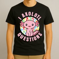 I Axolotl Questions Funny P.ink Axolotl Kawaii T-Shirt