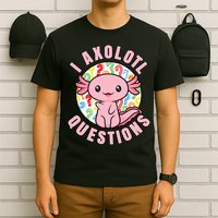 I Axolotl Questions Funny P.ink Axolotl Kawaii T-Shirt