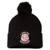I Axolotl Questions Funny P.ink Axolotl Kawaii Pom Pom 12in Knit Beanie