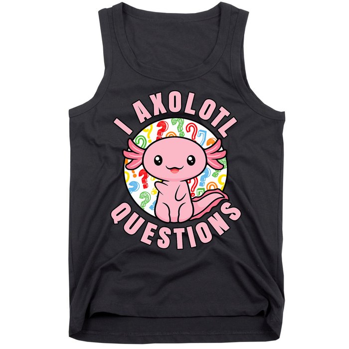 I Axolotl Questions Funny P.ink Axolotl Kawaii Tank Top