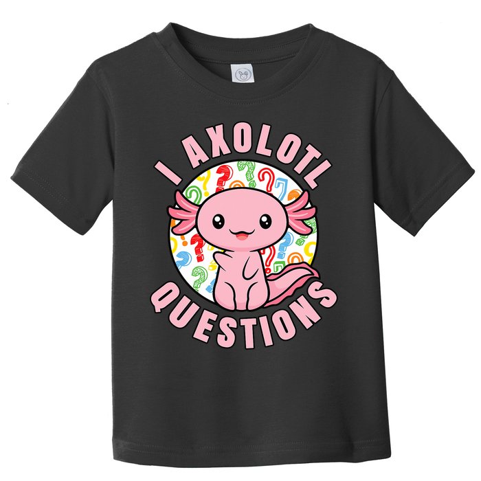 I Axolotl Questions Funny P.ink Axolotl Kawaii Toddler T-Shirt