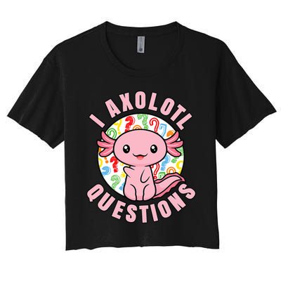 I Axolotl Questions Funny P.ink Axolotl Kawaii Women's Crop Top Tee