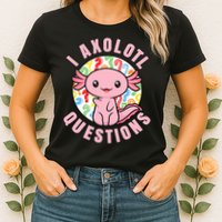 I Axolotl Questions Funny P.ink Axolotl Kawaii Womens T-Shirt