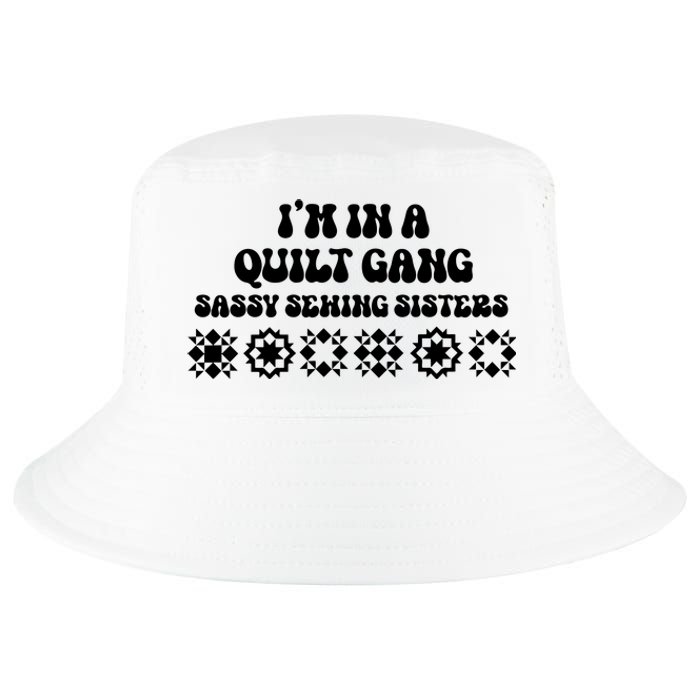 I’M A Quilt Gang Sassy Sewing Sisters Cool Comfort Performance Bucket Hat