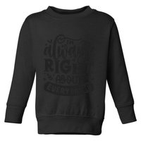 I’M Always Right About Everything Toddler Sweatshirt