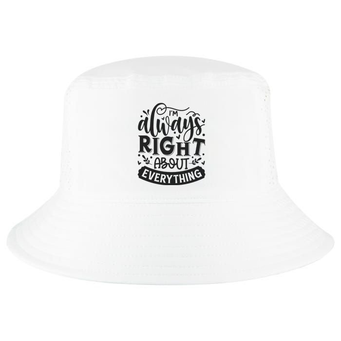 I’M Always Right About Everything Cool Comfort Performance Bucket Hat