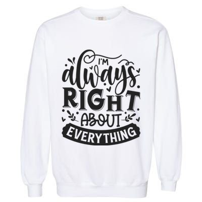 I’M Always Right About Everything Garment-Dyed Sweatshirt