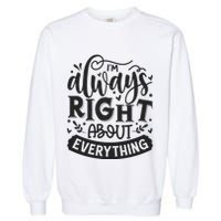 I’M Always Right About Everything Garment-Dyed Sweatshirt