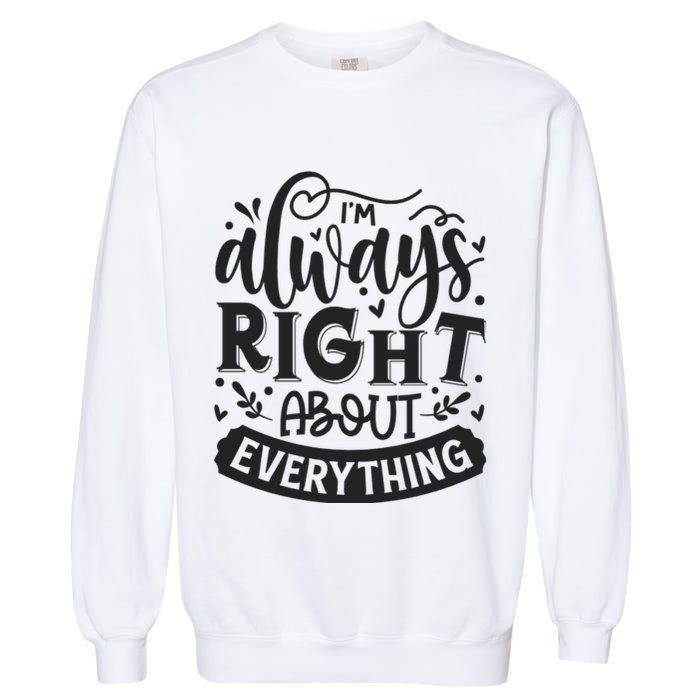 I’M Always Right About Everything Garment-Dyed Sweatshirt