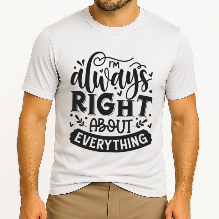 I’M Always Right About Everything Performance Shirt