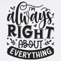 I’M Always Right About Everything Apron