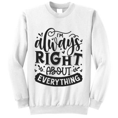 I’M Always Right About Everything Sweatshirt