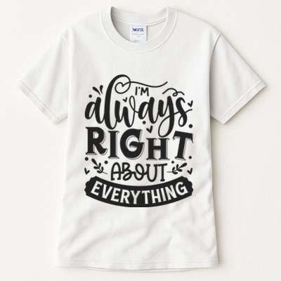 I’M Always Right About Everything Tall T-Shirt