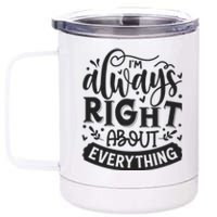 I’M Always Right About Everything 12 oz Stainless Steel Tumbler Cup