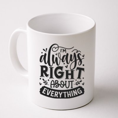 I’M Always Right About Everything Coffee Mug