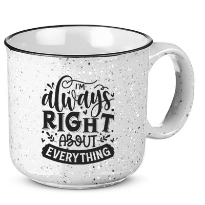 I’M Always Right About Everything 15oz Campfire Ceramic Mug