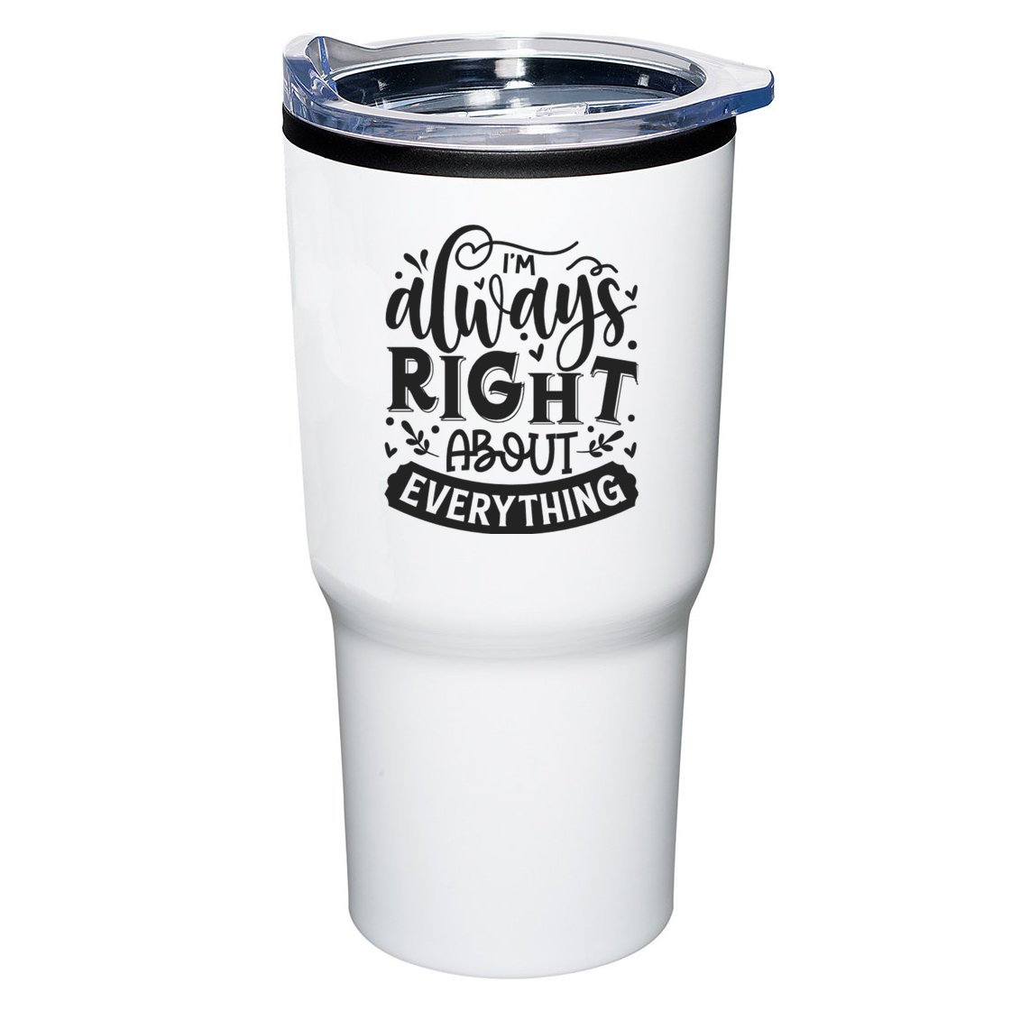 I’M Always Right About Everything Tumbler