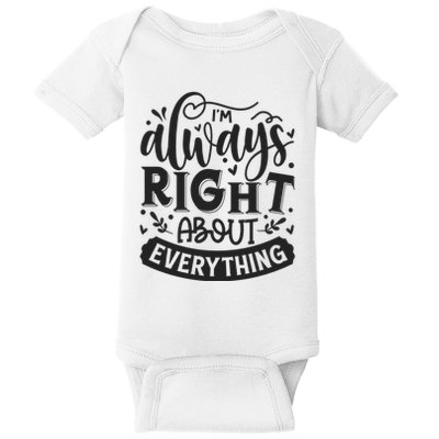 I’M Always Right About Everything Baby Bodysuit