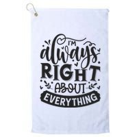 I’M Always Right About Everything Golf Towel