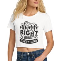 I’M Always Right About Everything Women's Crop Top Tee