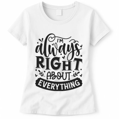 I’M Always Right About Everything Womens T-Shirt
