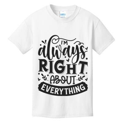 I’M Always Right About Everything Kids T-Shirt