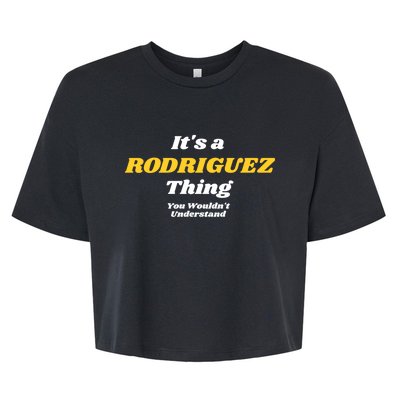 Its A Rodriguez Thing You Wouldnt Understand Family Gift Bella+Canvas Jersey Crop Tee