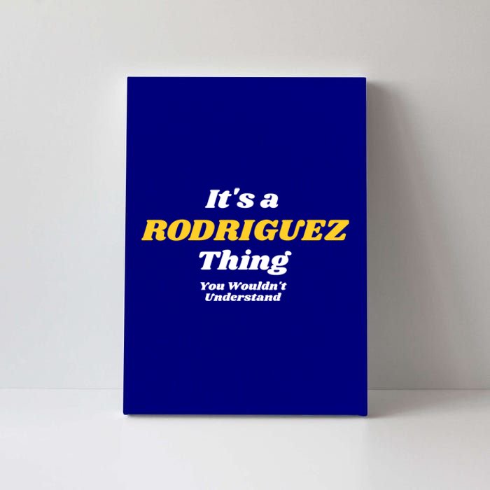 Its A Rodriguez Thing You Wouldnt Understand Family Gift Canvas