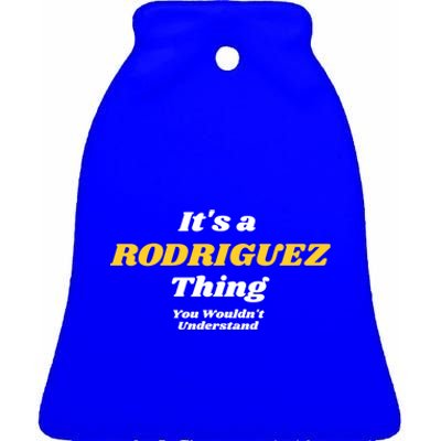 Its A Rodriguez Thing You Wouldnt Understand Family Gift Ceramic Bell Ornament