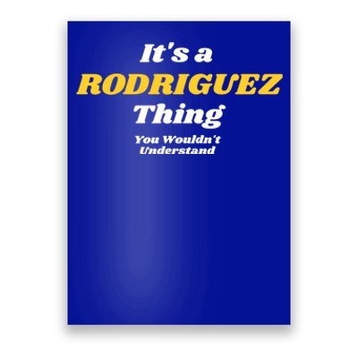 Its A Rodriguez Thing You Wouldnt Understand Family Gift Poster