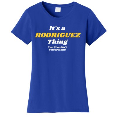 Its A Rodriguez Thing You Wouldnt Understand Family Gift Women's T-Shirt