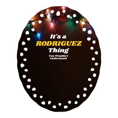 Its A Rodriguez Thing You Wouldnt Understand Family Gift Ceramic Oval Ornament